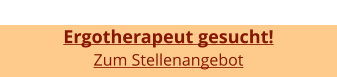 Ergotherapeut gesucht! Zum Stellenangebot